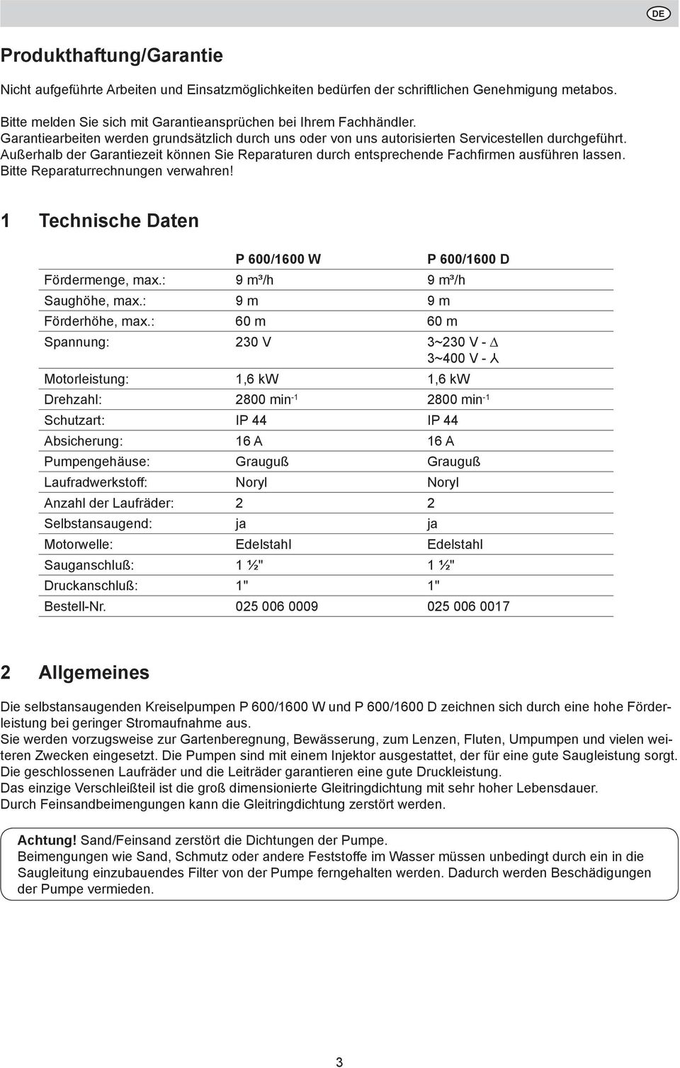 Außerhalb der Garantiezeit können Sie Reparaturen durch entsprechende Fachfi rmen ausführen lassen. Bitte Reparaturrechnungen verwahren! 1 Technische Daten P 600/1600 W P 600/1600 D Fördermenge, max.