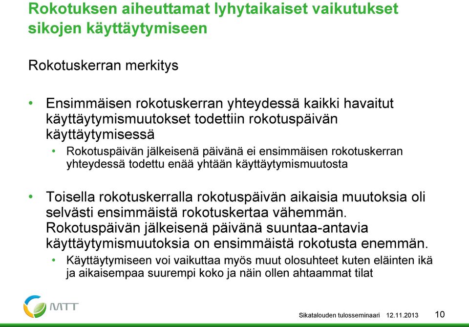 rokotuskerralla rokotuspäivän aikaisia muutoksia oli selvästi ensimmäistä rokotuskertaa vähemmän.