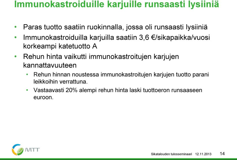 immunokastroitujen karjujen kannattavuuteen Rehun hinnan noustessa immunokastroitujen karjujen tuotto parani