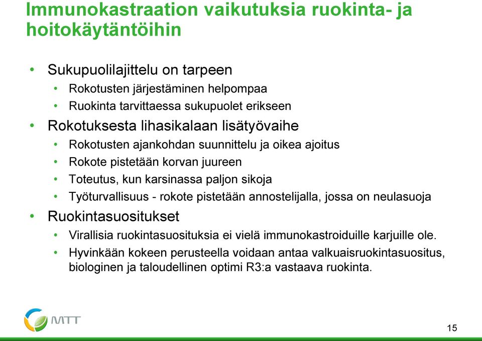 karsinassa paljon sikoja Työturvallisuus - rokote pistetään annostelijalla, jossa on neulasuoja Ruokintasuositukset Virallisia ruokintasuosituksia ei vielä