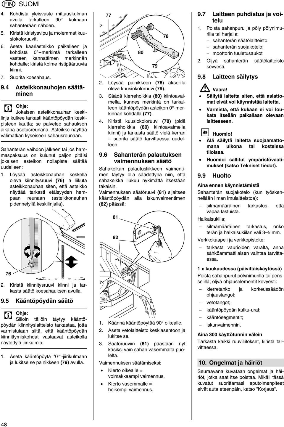 4 Asteikkonauhojen säätäminen 3 Ohje: Jokaisen asteikkonauhan keskilinja kulkee tarkasti kääntöpöydän keskipisteen kautta; se palvelee sahauksen aikana asetusreunana.