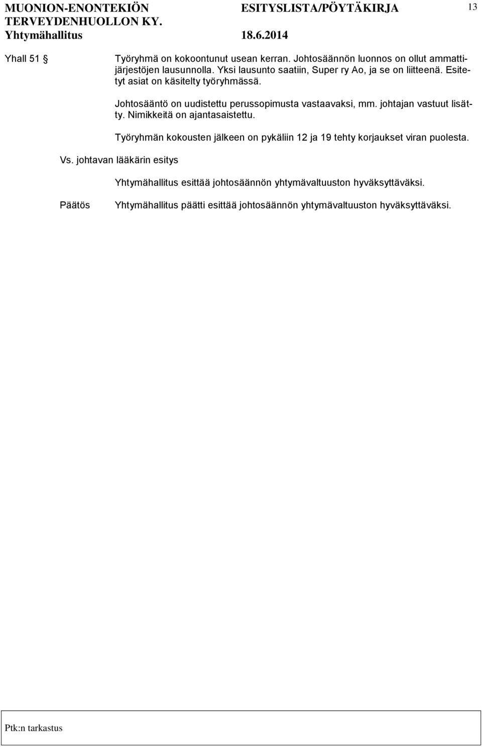 Johtosääntö on uudistettu perussopimusta vastaavaksi, mm. johtajan vastuut lisätty. Nimikkeitä on ajantasaistettu.