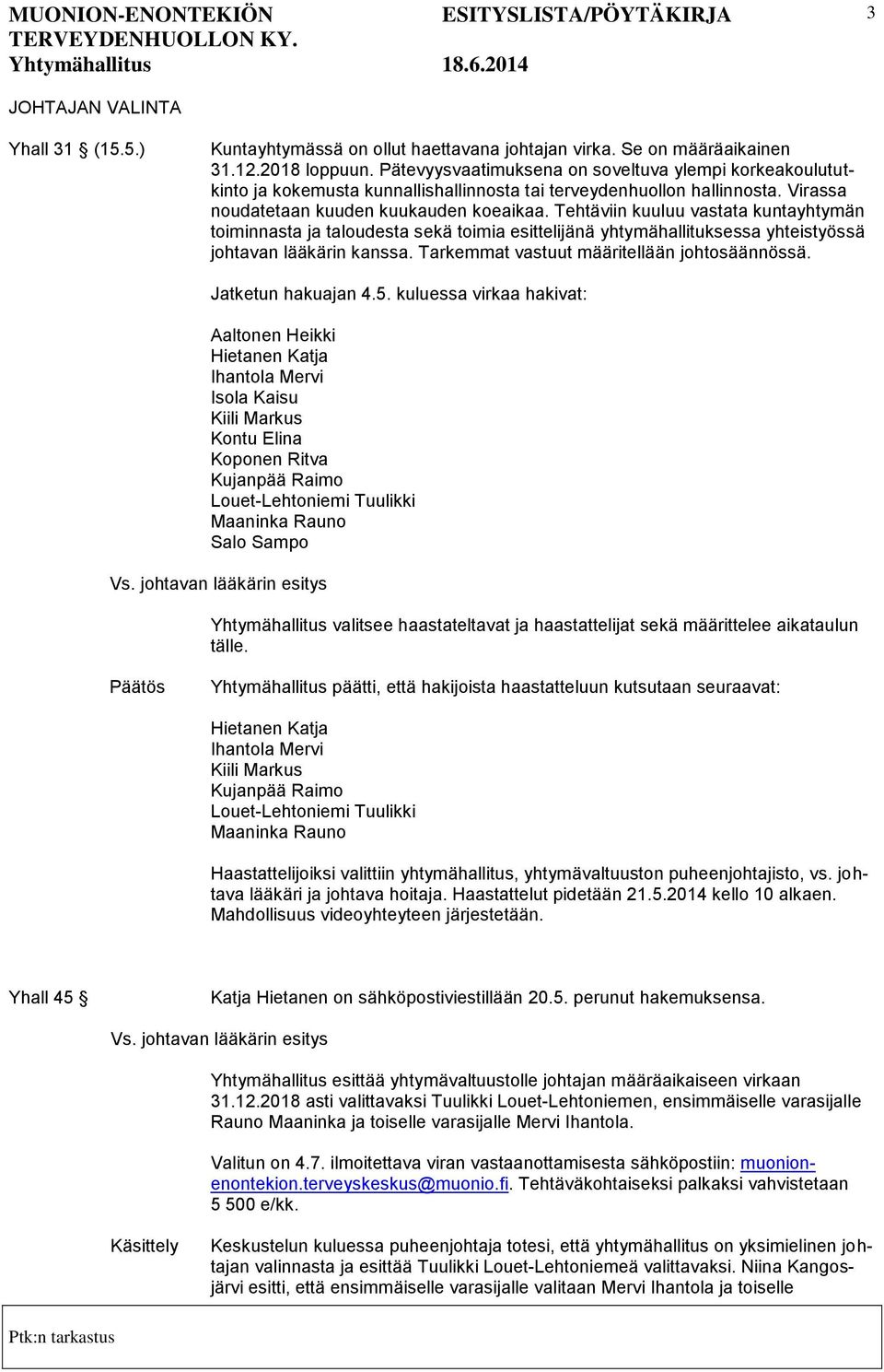 Tehtäviin kuuluu vastata kuntayhtymän toiminnasta ja taloudesta sekä toimia esittelijänä yhtymähallituksessa yhteistyössä johtavan lääkärin kanssa. Tarkemmat vastuut määritellään johtosäännössä.