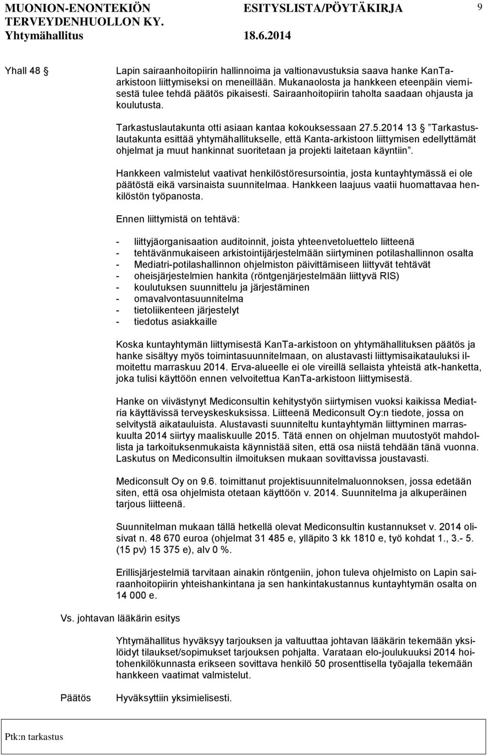 2014 13 Tarkastuslautakunta esittää yhtymähallitukselle, että Kanta-arkistoon liittymisen edellyttämät ohjelmat ja muut hankinnat suoritetaan ja projekti laitetaan käyntiin.