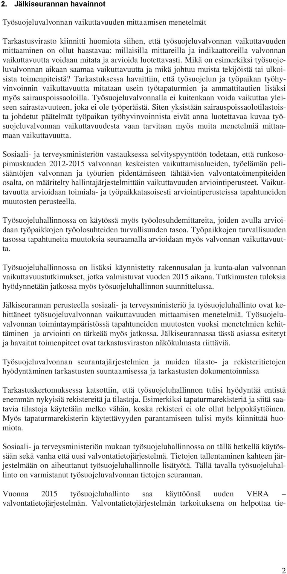 Mikä on esimerkiksi työsuojeluvalvonnan aikaan saamaa vaikuttavuutta ja mikä johtuu muista tekijöistä tai ulkoisista toimenpiteistä?