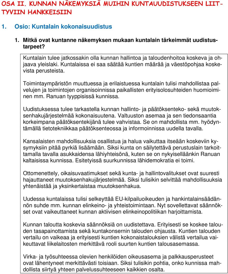 Toimintaympäristön muuttuessa ja erilaistuessa kuntalain tulisi mahdollistaa palvelujen ja toimintojen organisoinnissa paikallisten erityisolosuhteiden huomioiminen mm. Ranuan tyyppisissä kunnissa.
