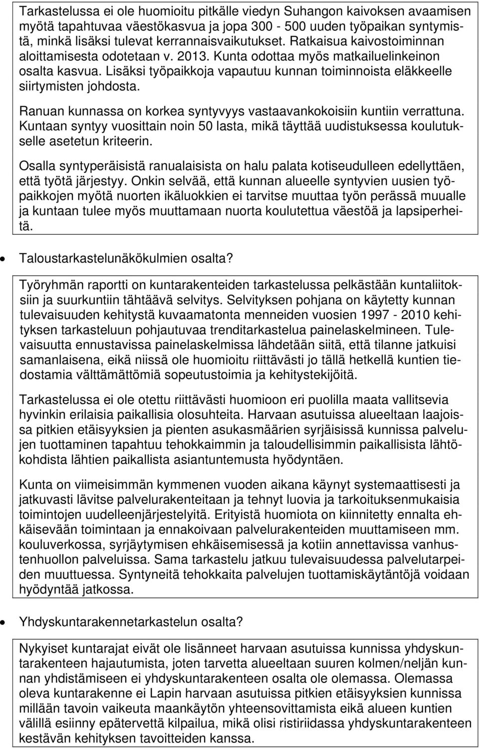 Ranuan kunnassa on korkea syntyvyys vastaavankokoisiin kuntiin verrattuna. Kuntaan syntyy vuosittain noin 50 lasta, mikä täyttää uudistuksessa koulutukselle asetetun kriteerin.