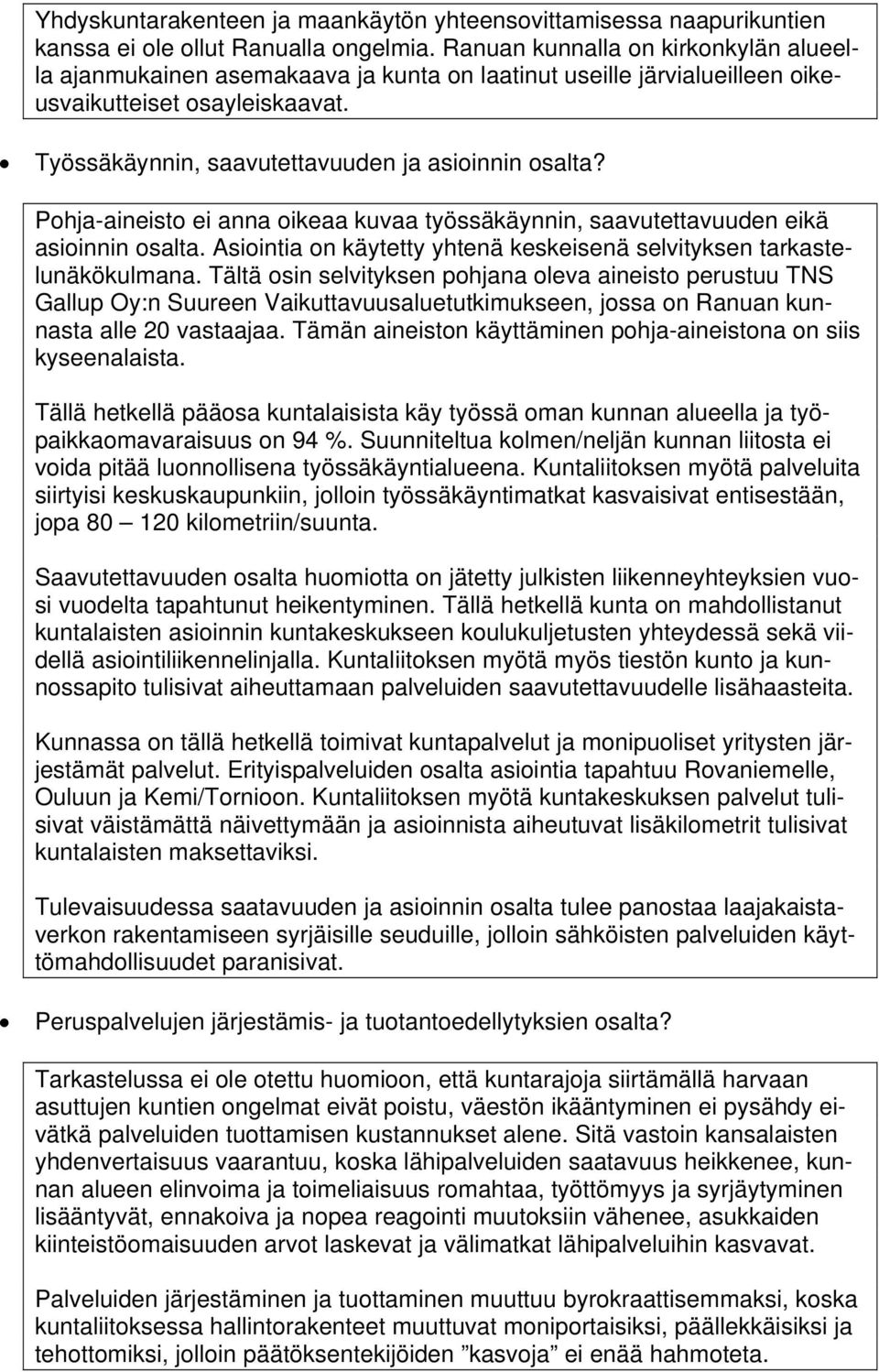 Pohja-aineisto ei anna oikeaa kuvaa työssäkäynnin, saavutettavuuden eikä asioinnin osalta. Asiointia on käytetty yhtenä keskeisenä selvityksen tarkastelunäkökulmana.