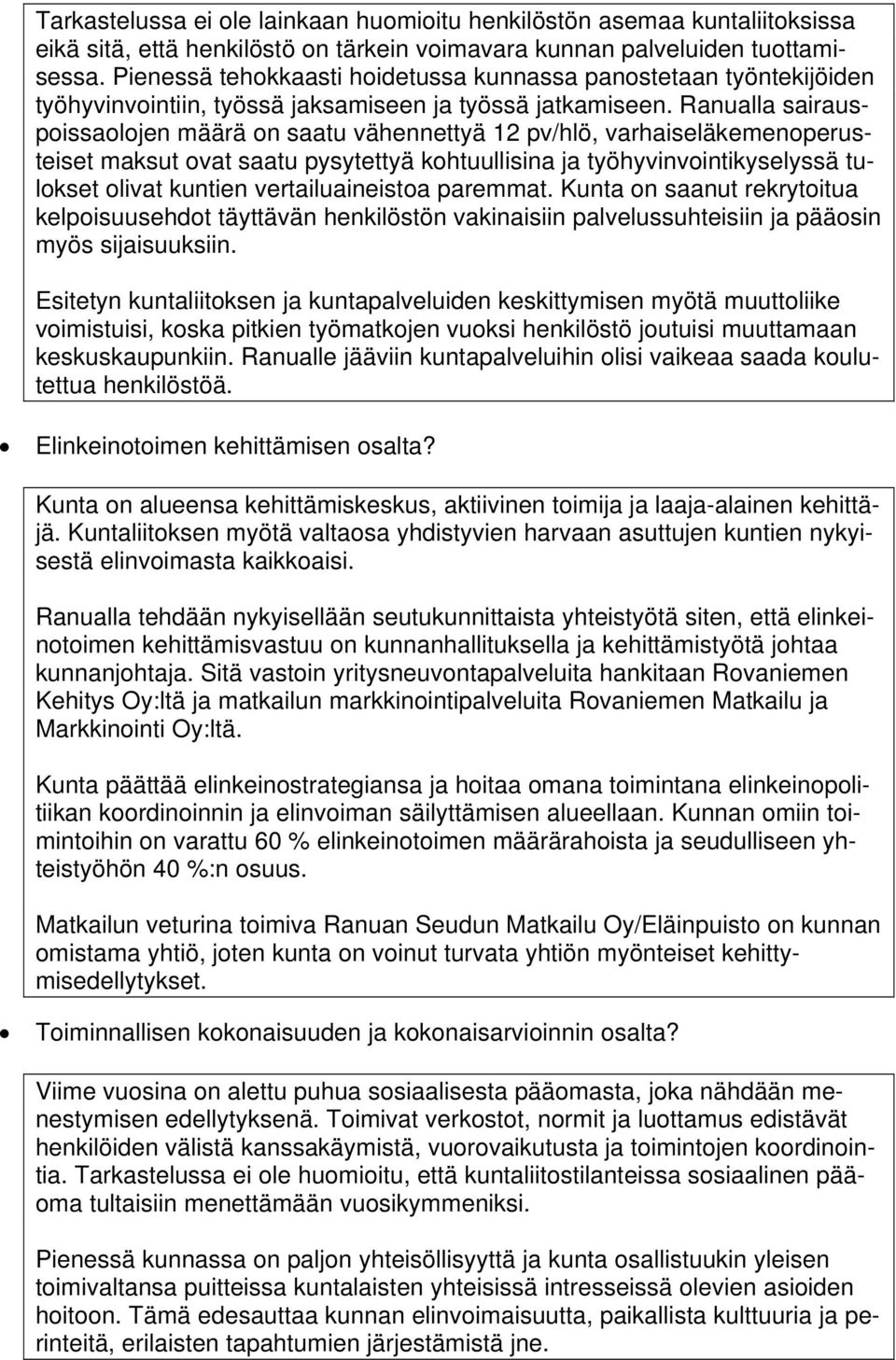 Ranualla sairauspoissaolojen määrä on saatu vähennettyä 12 pv/hlö, varhaiseläkemenoperusteiset maksut ovat saatu pysytettyä kohtuullisina ja työhyvinvointikyselyssä tulokset olivat kuntien