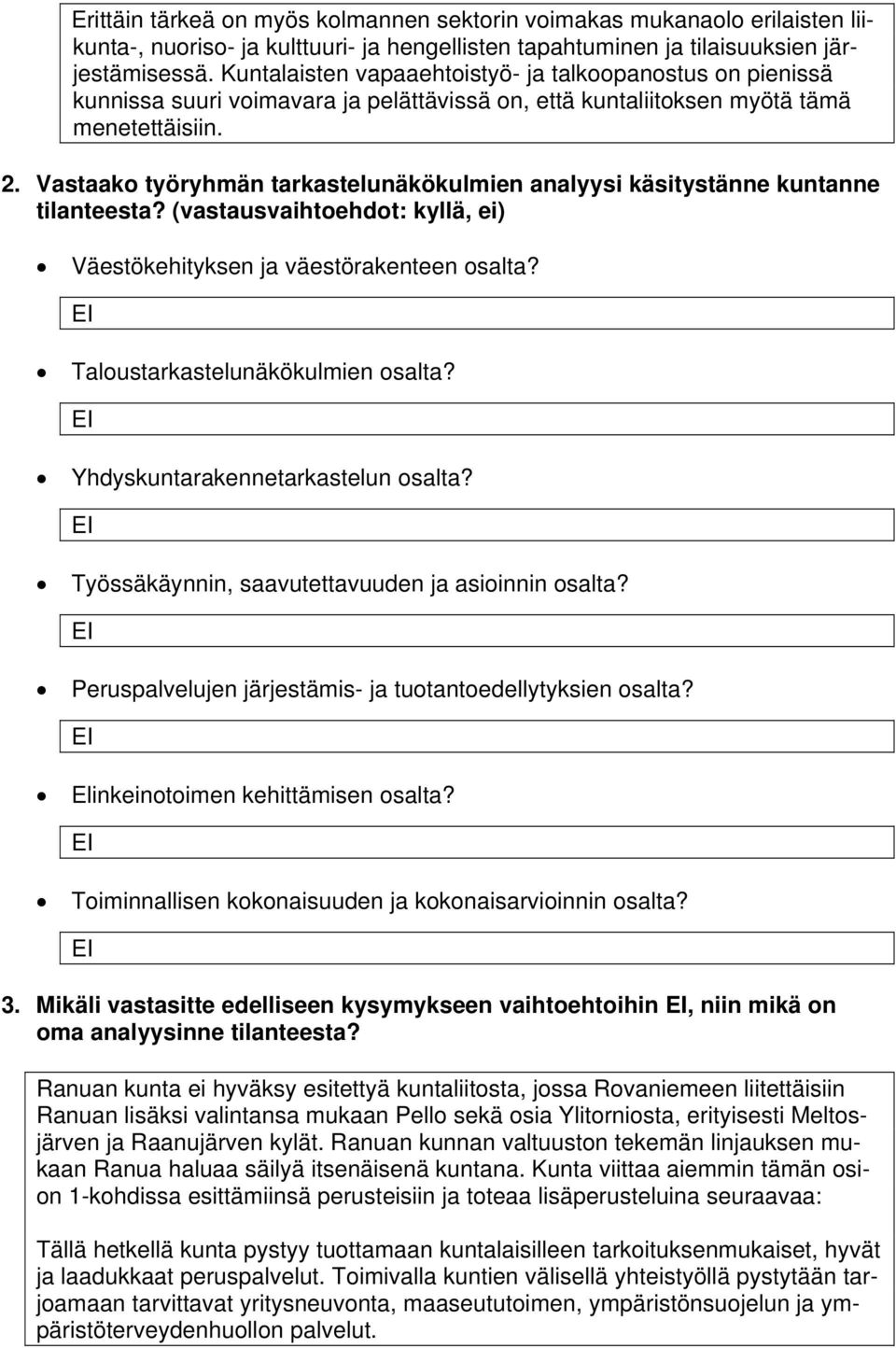 Vastaako työryhmän tarkastelunäkökulmien analyysi käsitystänne kuntanne tilanteesta? (vastausvaihtoehdot: kyllä, ei) Väestökehityksen ja väestörakenteen osalta? Taloustarkastelunäkökulmien osalta?