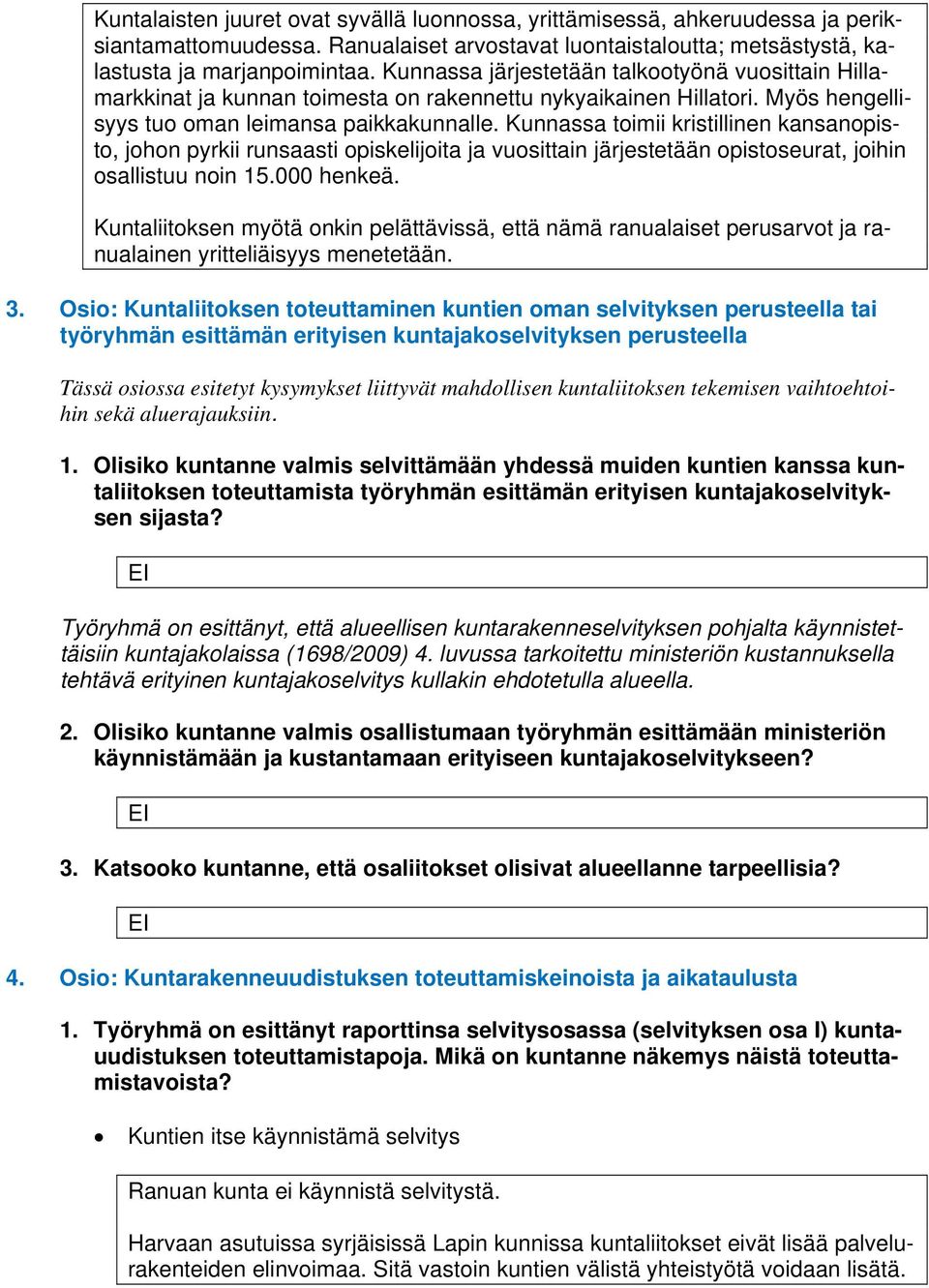 Kunnassa toimii kristillinen kansanopisto, johon pyrkii runsaasti opiskelijoita ja vuosittain järjestetään opistoseurat, joihin osallistuu noin 15.000 henkeä.