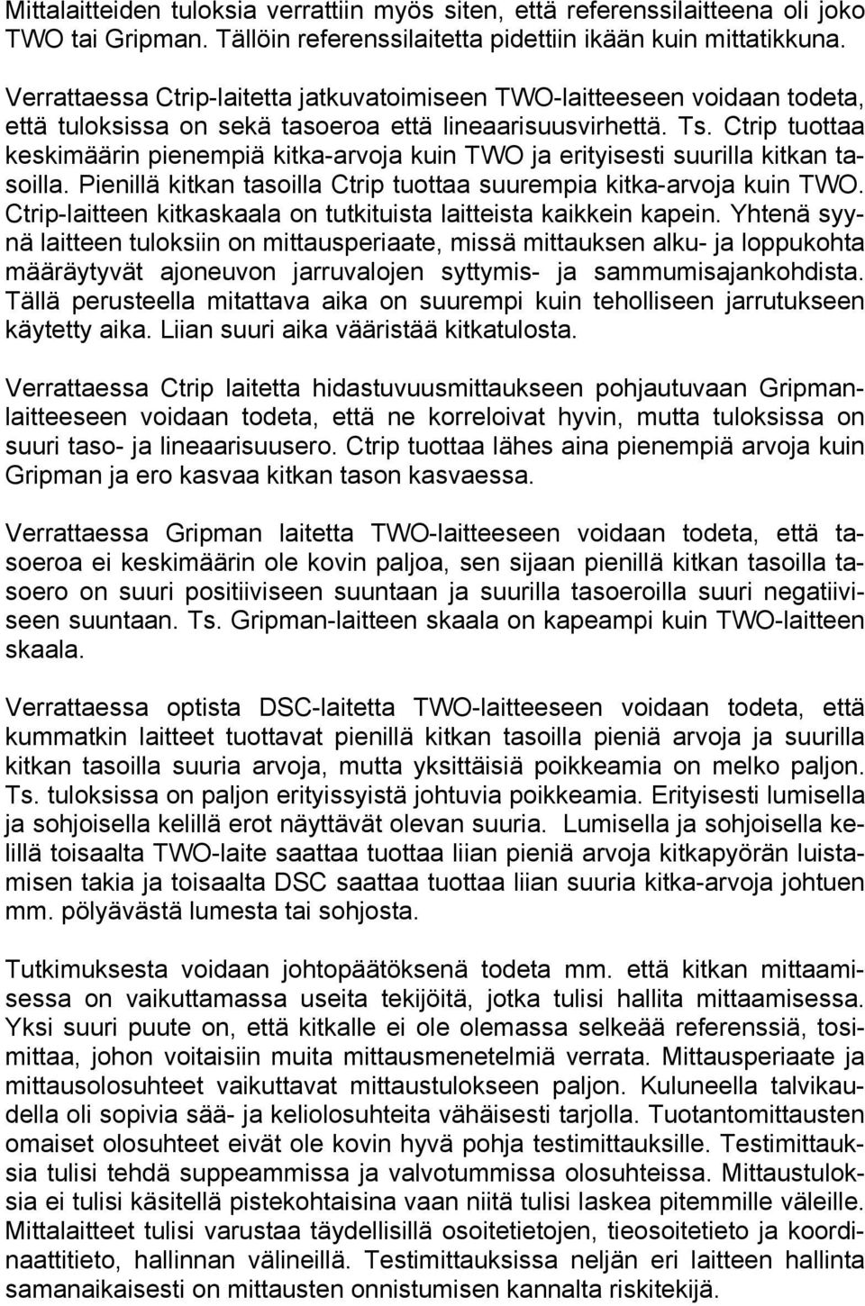 Ctrip tuottaa keskimäärin pienempiä kitka-arvoja kuin TWO ja erityisesti suurilla kitkan tasoilla. Pienillä kitkan tasoilla Ctrip tuottaa suurempia kitka-arvoja kuin TWO.