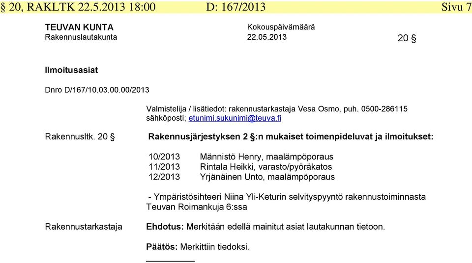 Heikki, varasto/pyöräkatos 12/2013 Yrjänäinen Unto, maalämpöporaus - Ympäristösihteeri Niina Yli-Keturin selvityspyyntö