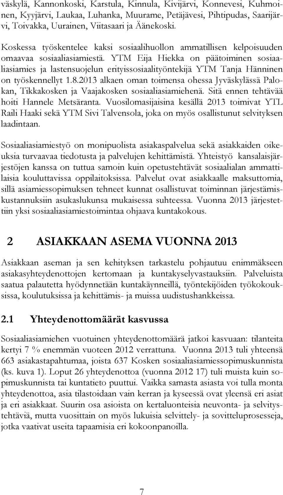 YTM Eija Hiekka on päätoiminen sosiaaliasiamies ja lastensuojelun erityissosiaalityöntekijä YTM Tanja Hänninen on työskennellyt 1.8.
