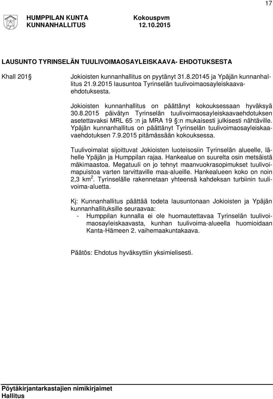 2015 päivätyn Tyrinselän tuulivoimaosayleiskaavaehdotuksen asetettavaksi MRL 65 :n ja MRA 19 :n mukaisesti julkisesti nähtäville.