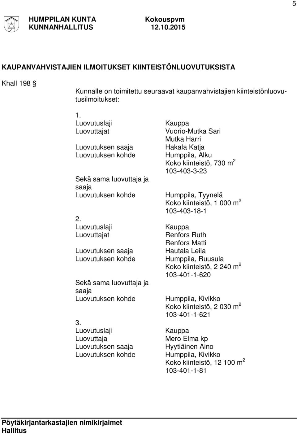 Luovutuslaji Luovuttajat Luovutuksen saaja Luovutuksen kohde Sekä sama luovuttaja ja saaja Luovutuksen kohde 3.