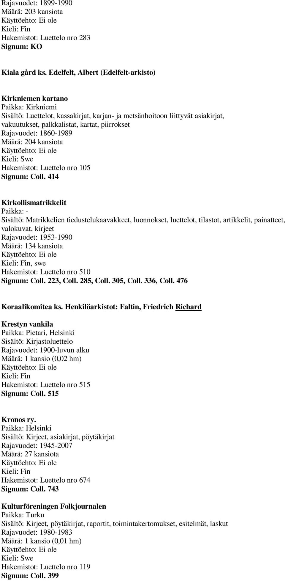Rajavuodet: 1860-1989 Määrä: 204 kansiota Hakemistot: Luettelo nro 105 Signum: Coll.