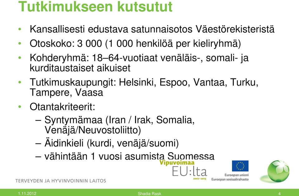 Tutkimuskaupungit: Helsinki, Espoo, Vantaa, Turku, Tampere, Vaasa Otantakriteerit: Syntymämaa (Iran /