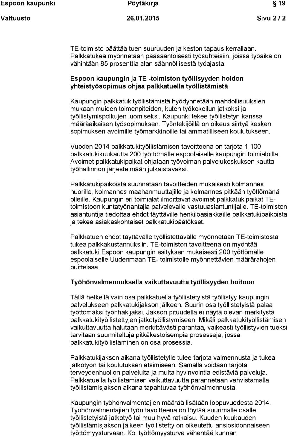 Espoon kaupungin ja TE -toimiston työllisyyden hoidon yhteistyösopimus ohjaa palkkatuella työllistämistä Kaupungin palkkatukityöllistämistä hyödynnetään mahdollisuuksien mukaan muiden toimenpiteiden,