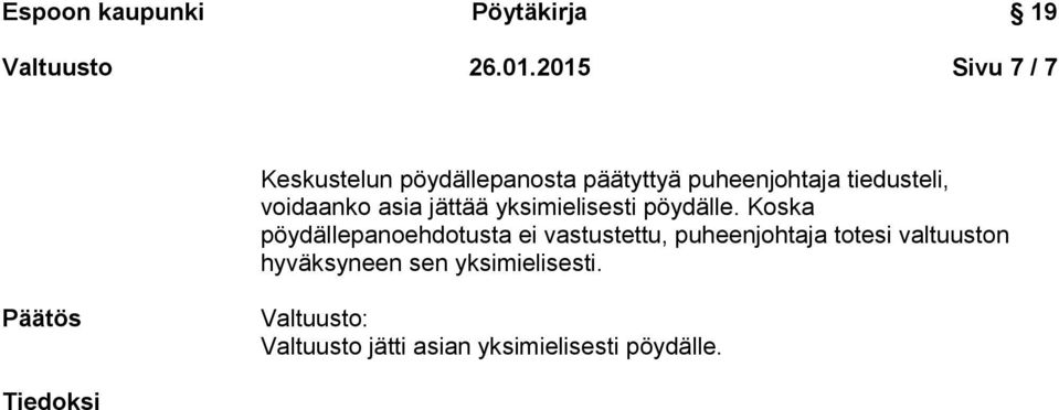 voidaanko asia jättää yksimielisesti pöydälle.