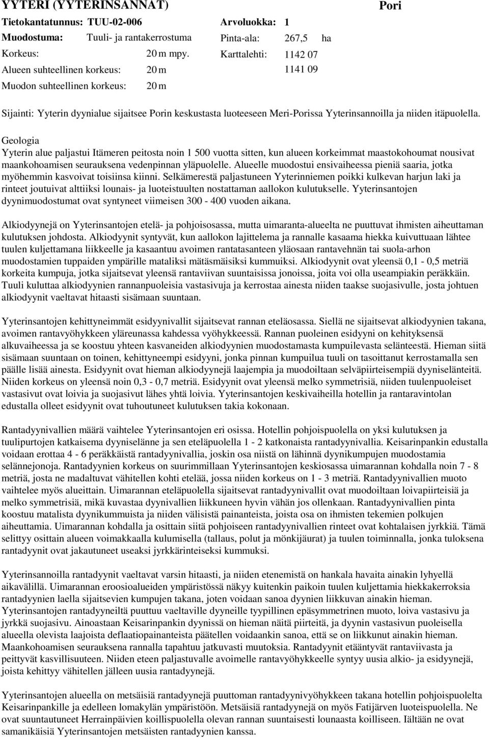 luoteeseen Meri-Porissa Yyterinsannoilla ja niiden itäpuolella.