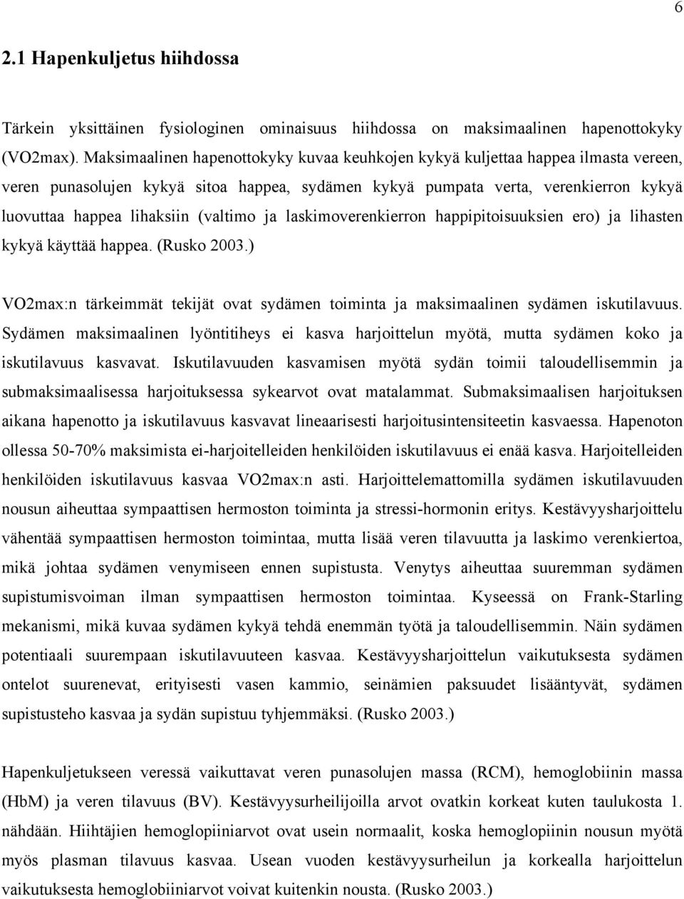 (valtimo ja laskimoverenkierron happipitoisuuksien ero) ja lihasten kykyä käyttää happea. (Rusko 2003.) VO2max:n tärkeimmät tekijät ovat sydämen toiminta ja maksimaalinen sydämen iskutilavuus.