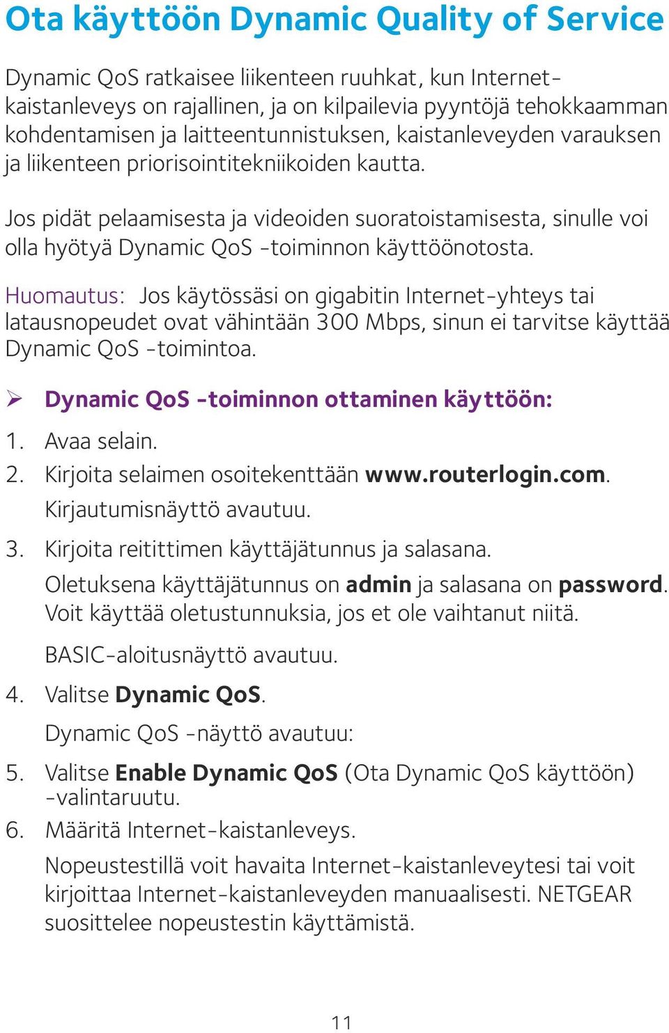 Jos pidät pelaamisesta ja videoiden suoratoistamisesta, sinulle voi olla hyötyä Dynamic QoS -toiminnon käyttöönotosta.