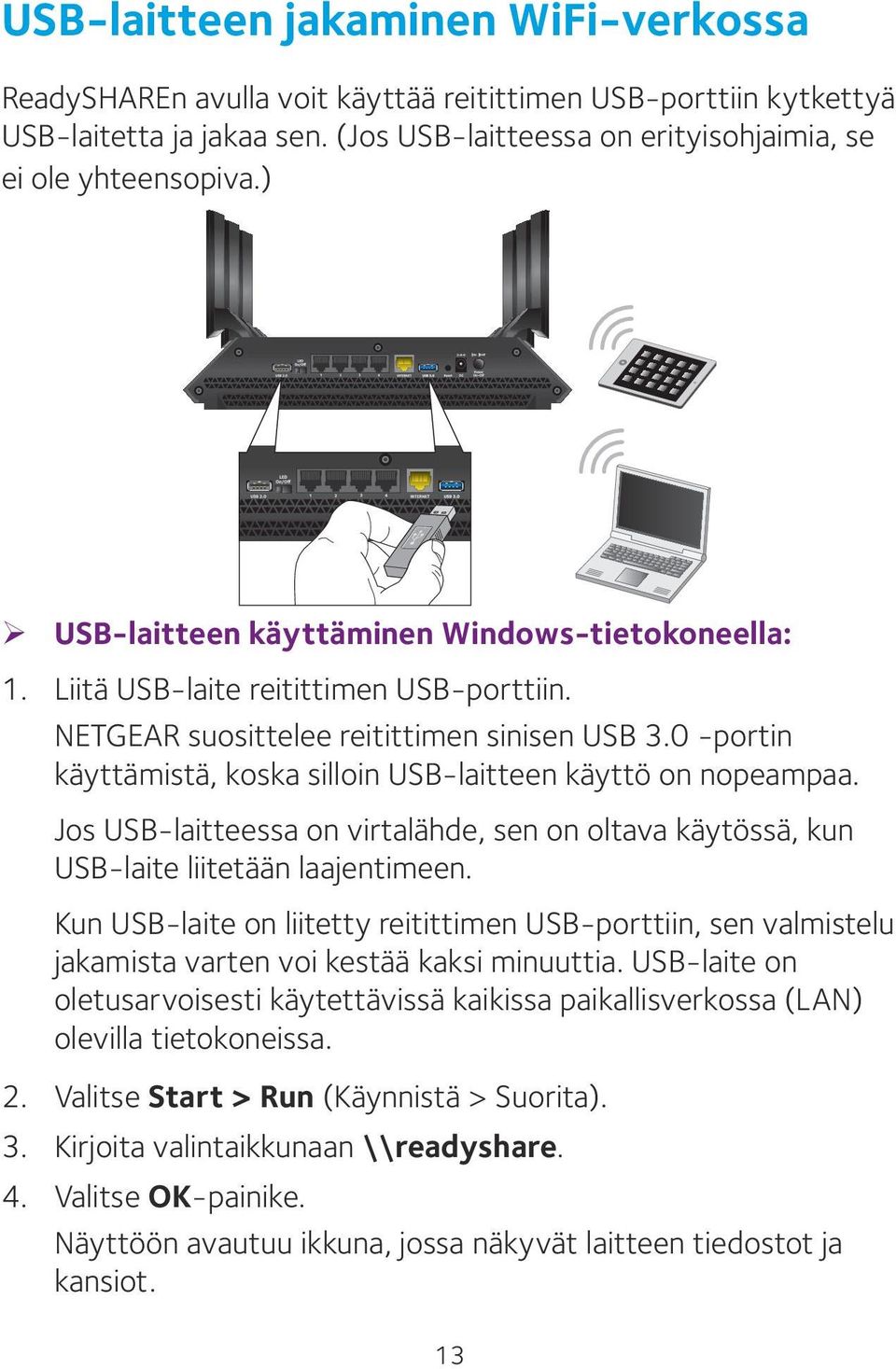 0 -portin käyttämistä, koska silloin USB-laitteen käyttö on nopeampaa. Jos USB-laitteessa on virtalähde, sen on oltava käytössä, kun USB-laite liitetään laajentimeen.