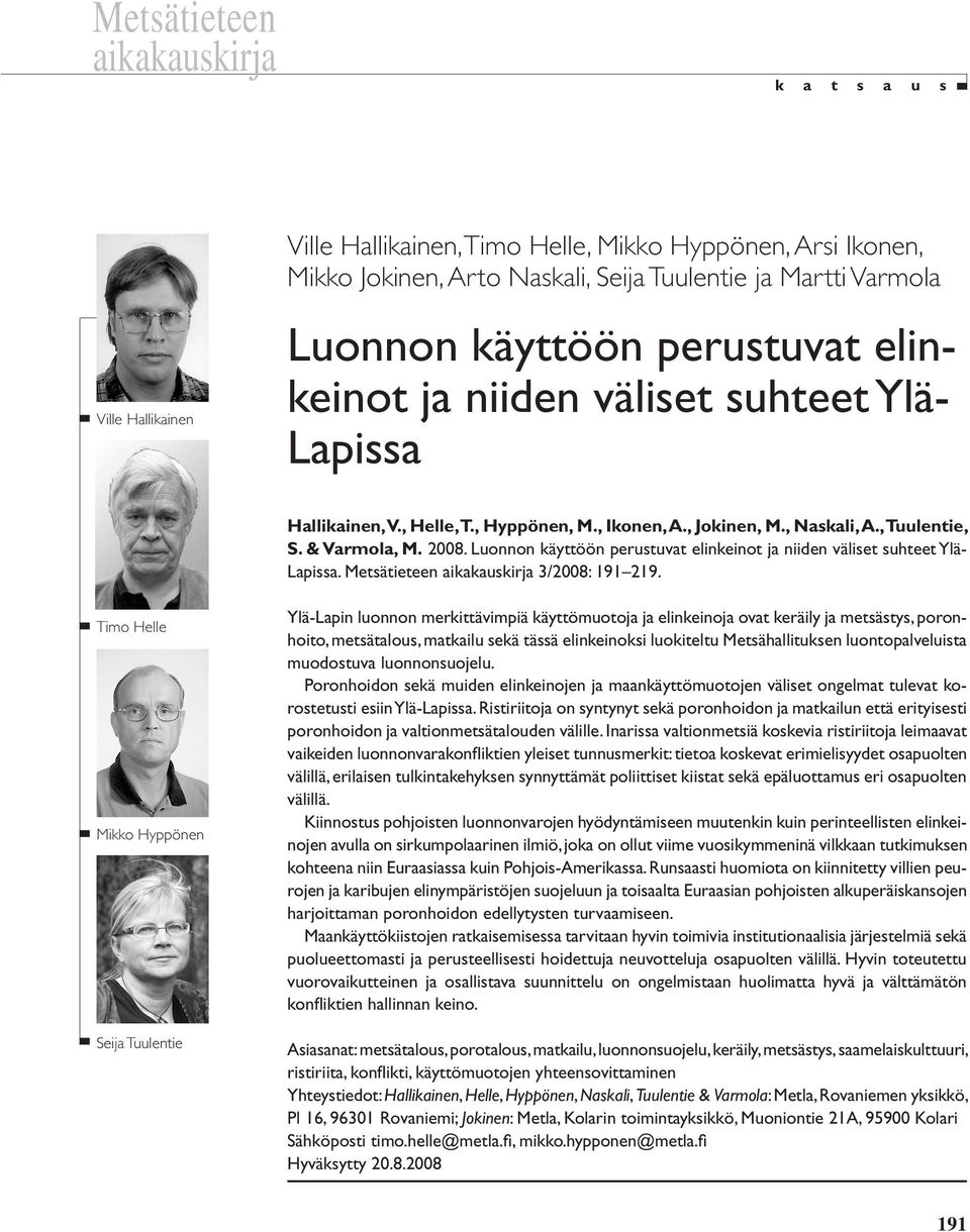 Luonnon käyttöön perustuvat elinkeinot ja niiden väliset suhteet Ylä- Lapissa. Metsätieteen aikakauskirja 3/2008: 191 219.