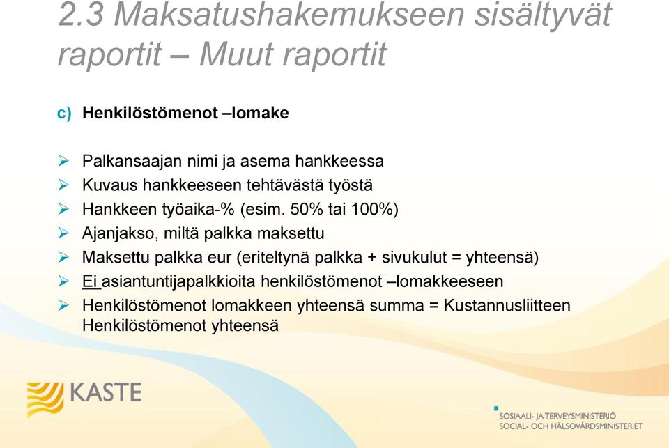 50% tai 100%) Ajanjakso, miltä palkka maksettu Maksettu palkka eur (eriteltynä palkka + sivukulut =