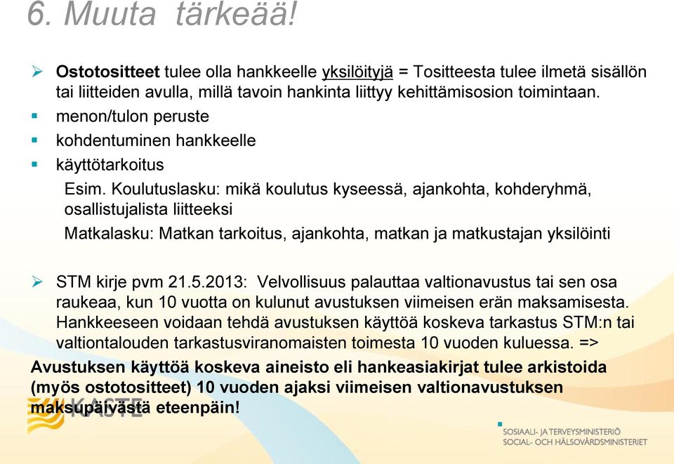 Koulutuslasku: mikä koulutus kyseessä, ajankohta, kohderyhmä, osallistujalista liitteeksi Matkalasku: Matkan tarkoitus, ajankohta, matkan ja matkustajan yksilöinti STM kirje pvm 21.5.