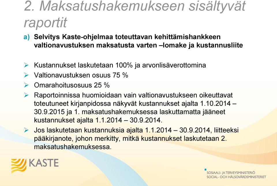 oikeuttavat toteutuneet kirjanpidossa näkyvät kustannukset ajalta 1.10.2014 30.9.2015 ja 1. maksatushakemuksessa laskuttamatta jääneet kustannukset ajalta 1.1.2014 30.9.2014. Jos laskutetaan kustannuksia ajalta 1.