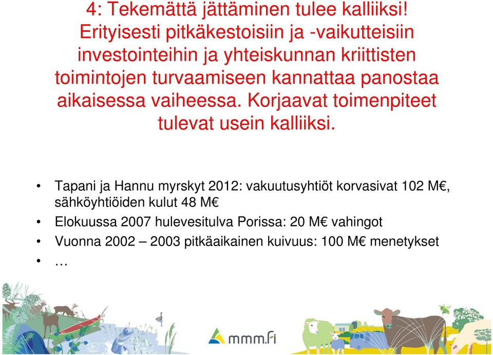 turvaamiseen kannattaa panostaa aikaisessa vaiheessa. Korjaavat toimenpiteet tulevat usein kalliiksi.