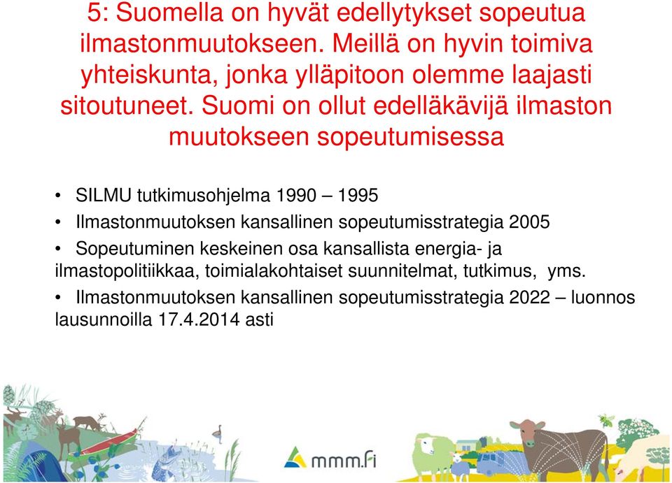 Suomi on ollut edelläkävijä ilmaston muutokseen sopeutumisessa SILMU tutkimusohjelma 1990 1995 Ilmastonmuutoksen kansallinen