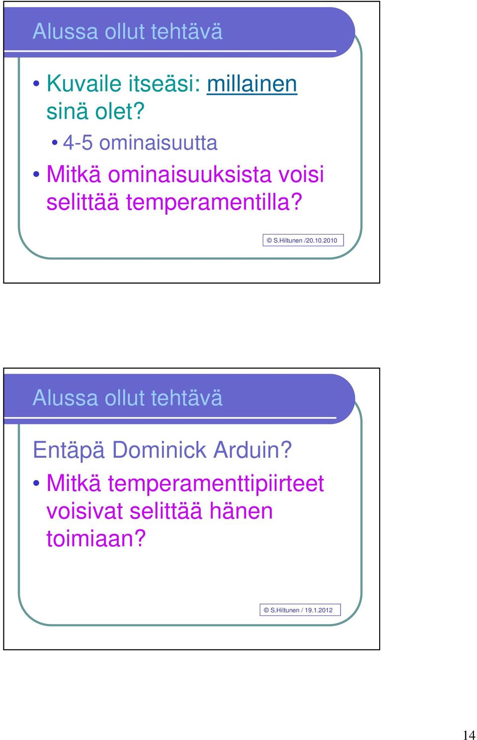 S.Hiltunen /20.10.2010 Alussa ollut tehtävä Entäpä Dominick Arduin?