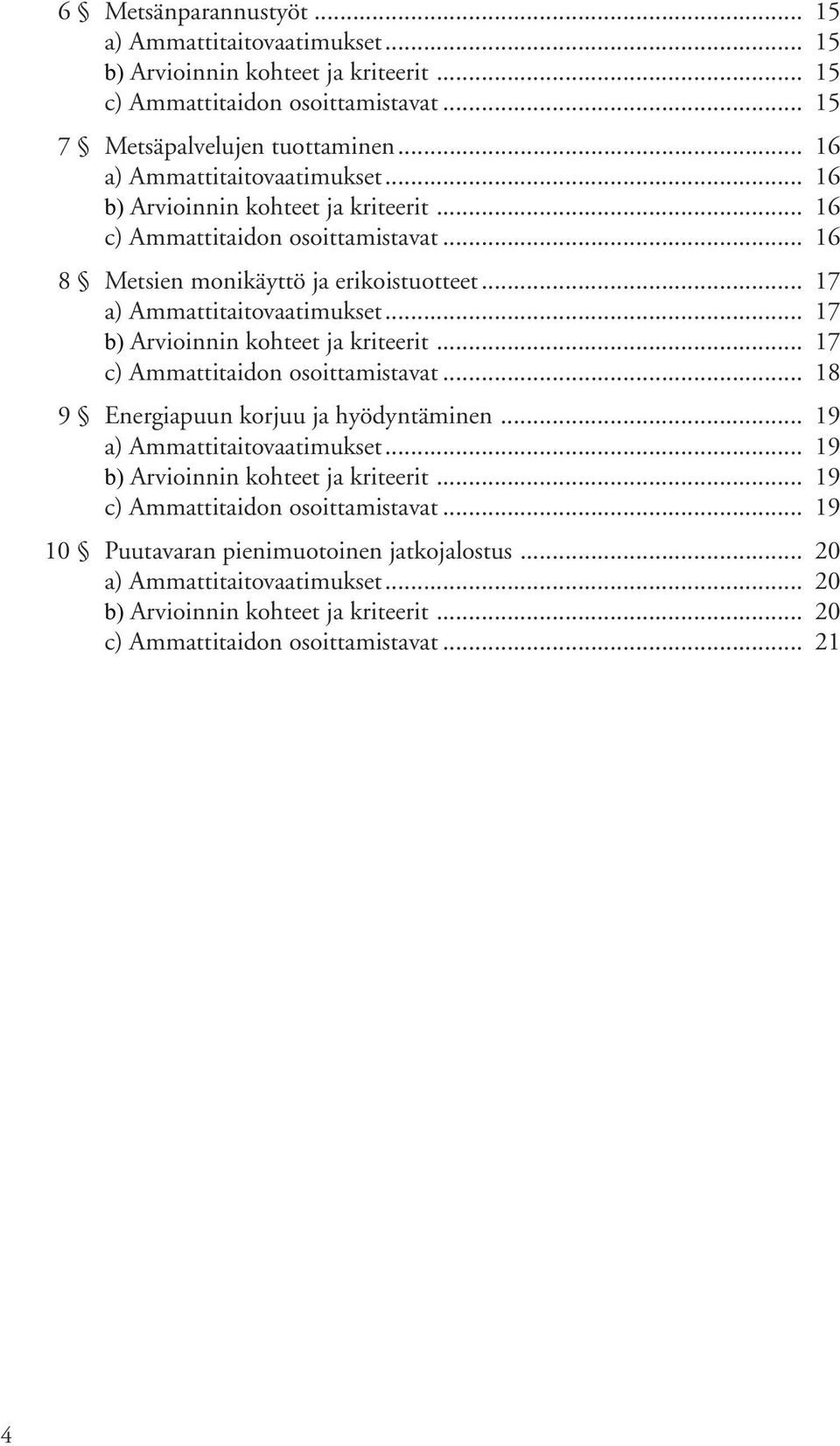 .. 17... 17... 18 9 Energiapuun korjuu ja hyödyntäminen... 19.
