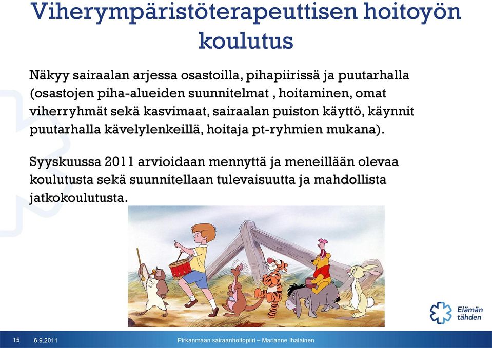 puiston käyttö, käynnit puutarhalla kävelylenkeillä, hoitaja pt-ryhmien mukana).