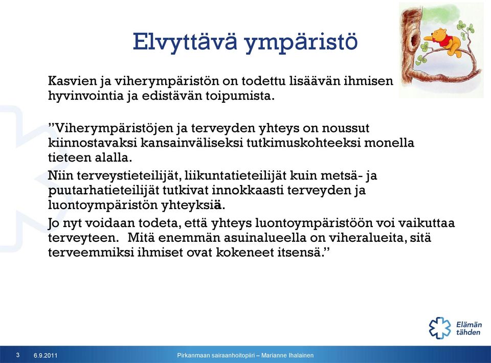 Niin terveystieteilijät, liikuntatieteilijät kuin metsä- ja puutarhatieteilijät tutkivat innokkaasti terveyden ja luontoympäristön