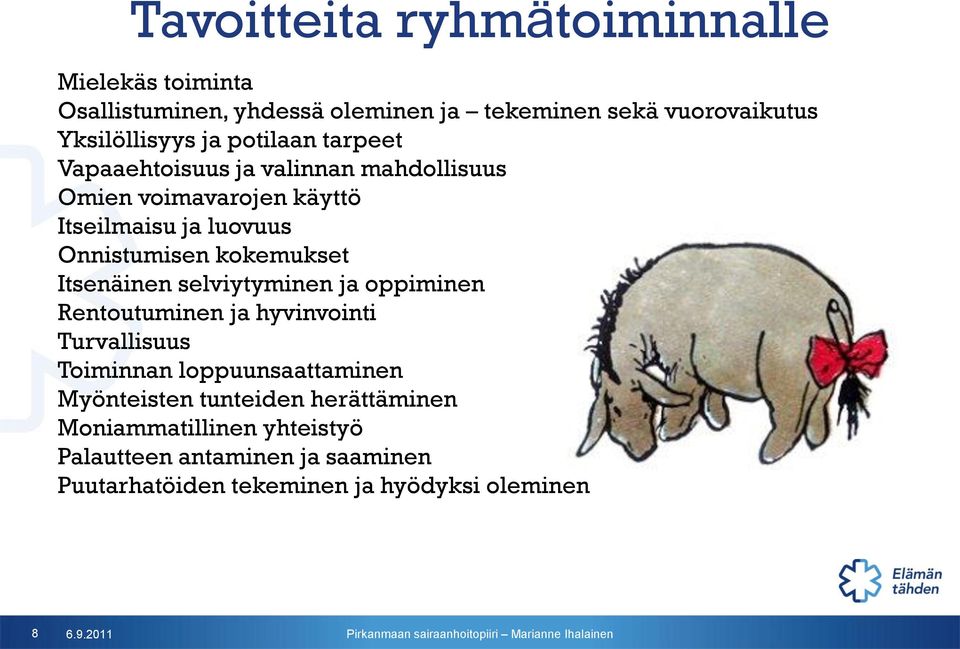 Itsenäinen selviytyminen ja oppiminen Rentoutuminen ja hyvinvointi Turvallisuus Toiminnan loppuunsaattaminen Myönteisten