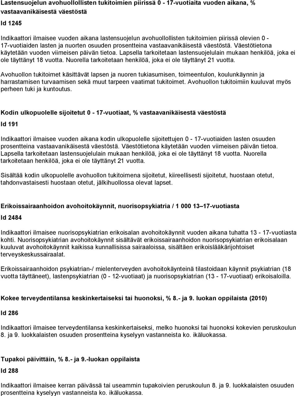 Lapsella tarkoitetaan lastensuojelulain mukaan henkilöä, joka ei ole täyttänyt 18 vuotta. Nuorella tarkoitetaan henkilöä, joka ei ole täyttänyt 21 vuotta.