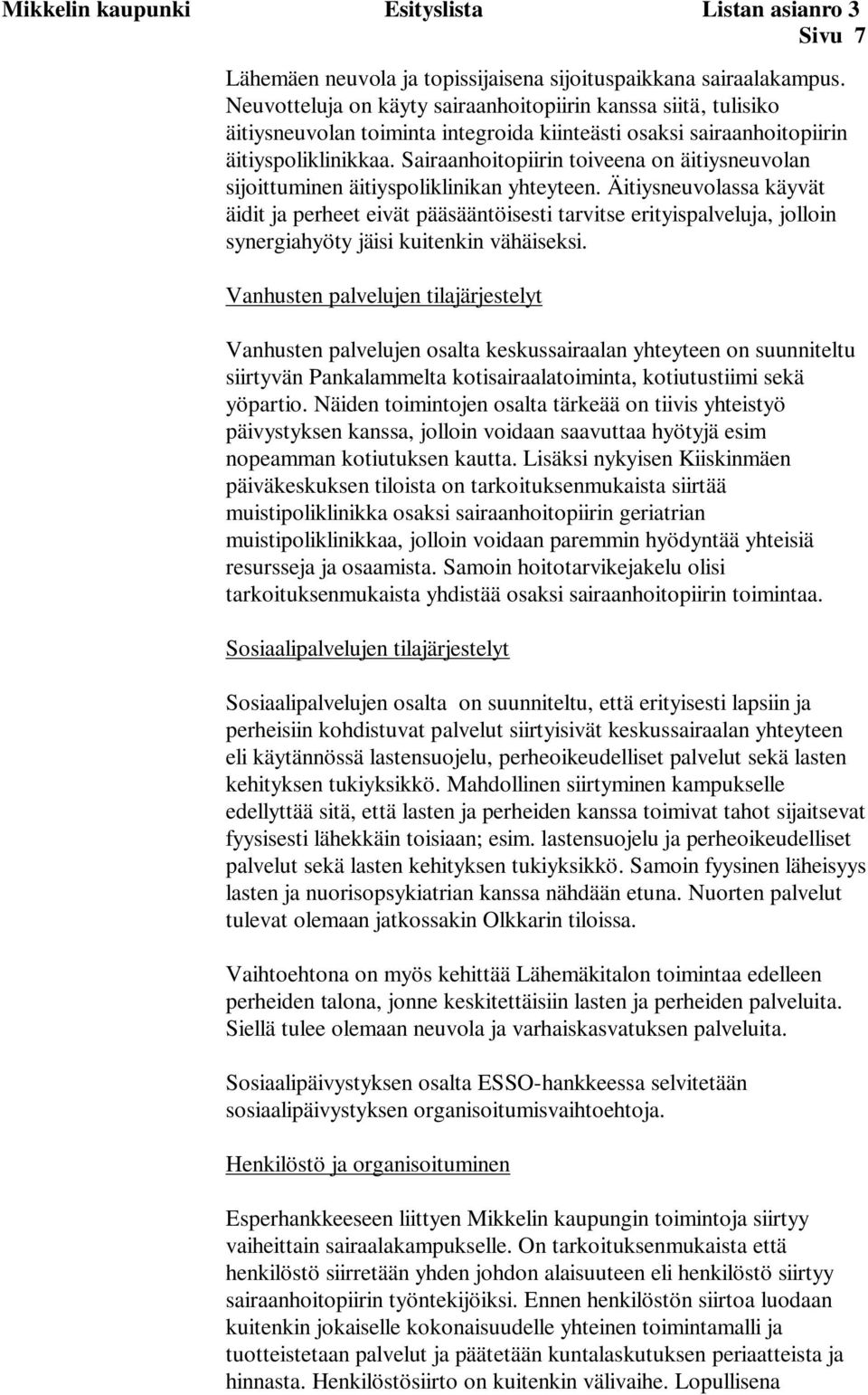 Sairaanhoitopiirin toiveena on äitiysneuvolan sijoittuminen äitiyspoliklinikan yhteyteen.