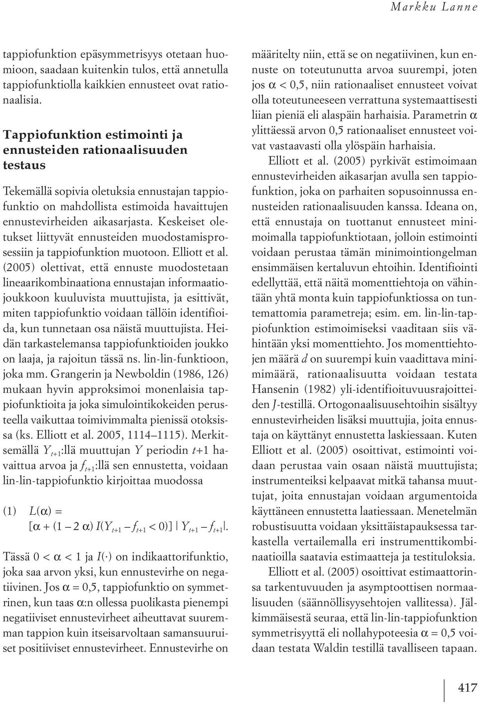 keskeiset oletukset liittyvät ennusteiden muodostamisprosessiin ja tappiofunktion muotoon. Elliott et al.