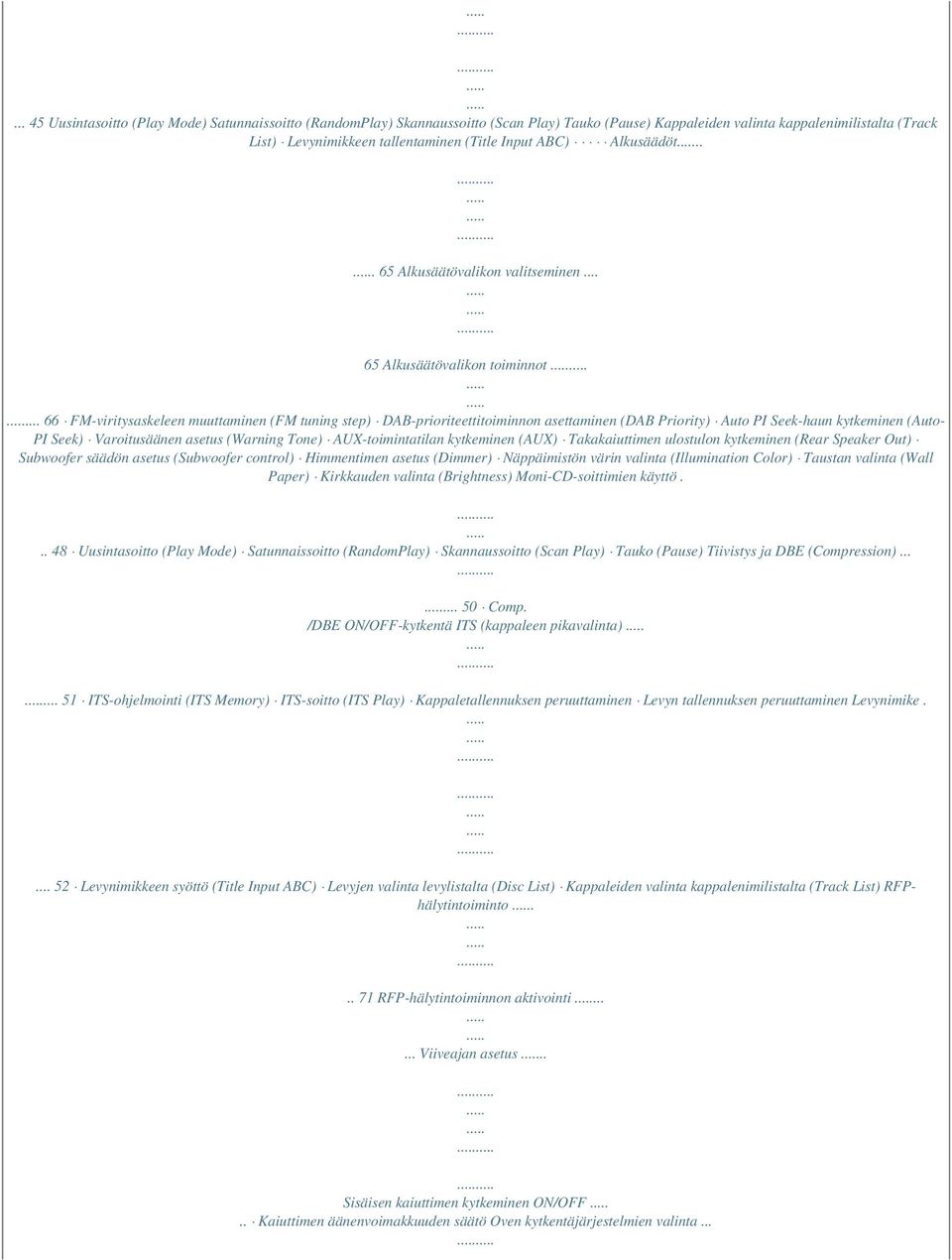 .. 66 FM-viritysaskeleen muuttaminen (FM tuning step) DAB-prioriteettitoiminnon asettaminen (DAB Priority) Auto PI Seek-haun kytkeminen (Auto- PI Seek) Varoitusäänen asetus (Warning Tone)