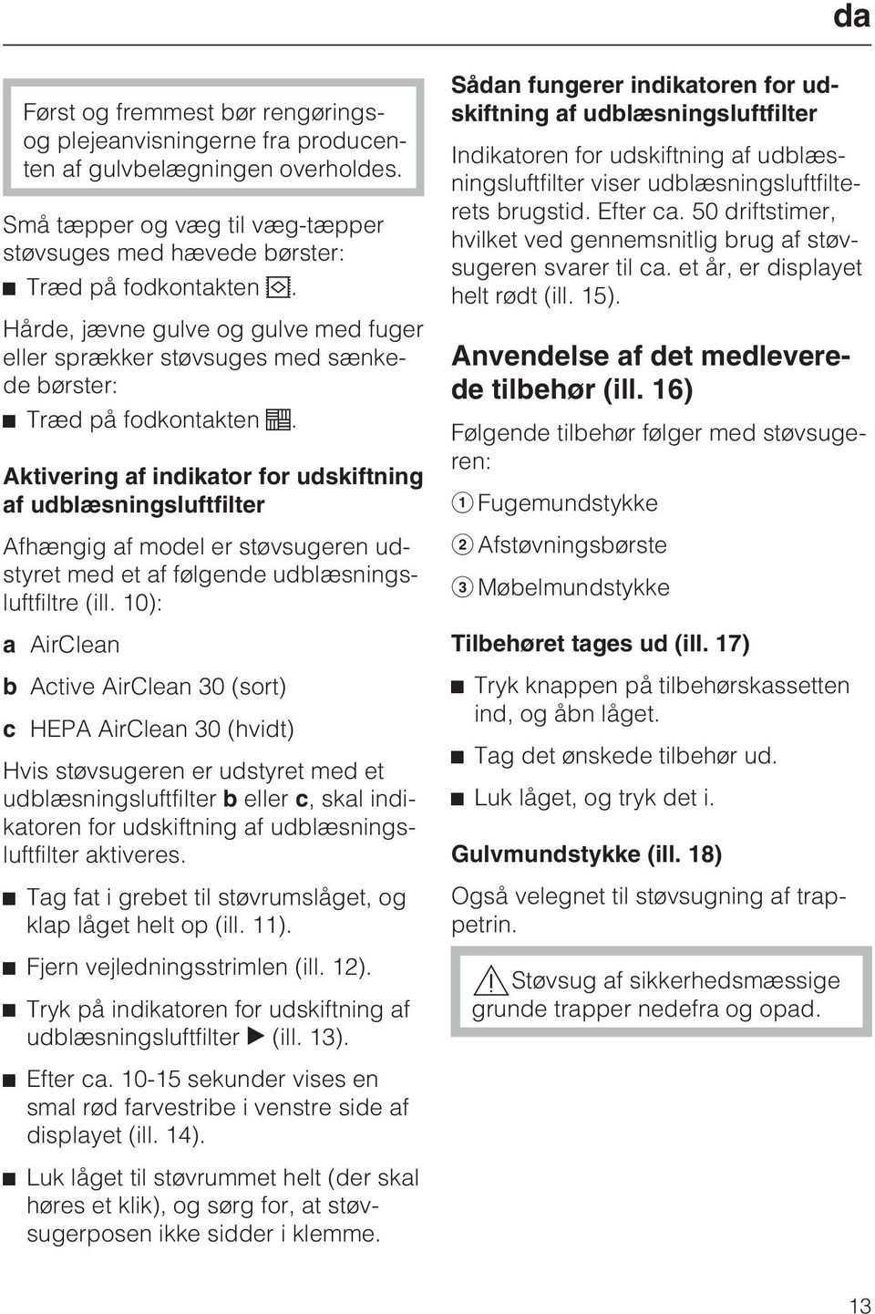 Aktivering af indikator for udskiftning af udblæsningsluftfilter Afhængig af model er støvsugeren udstyret med et af følgende udblæsningsluftfiltre (ill.