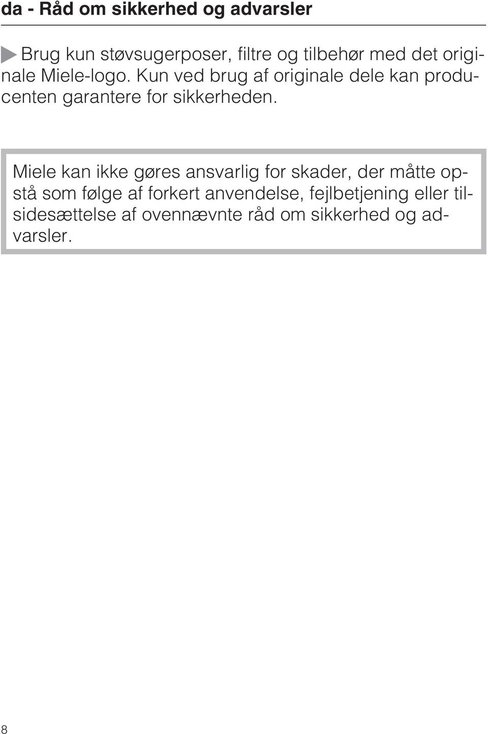 Kun ved brug af originale dele kan producenten garantere for sikkerheden.