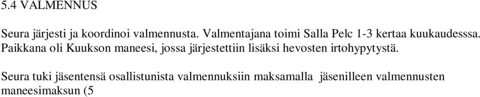 Rabbelugnin maneesilla valmennuksissa kävi 43 ratsukkoa. Valmentajina toimivat Salla Pelc, Henrik Ehrnrooth, Tiina Polso, Minna Saikkonen ja Riikka Lehtonen. 5.
