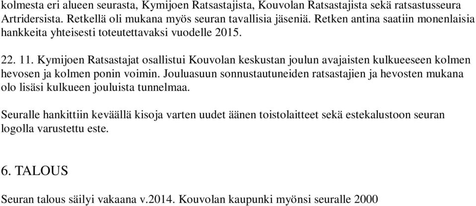 Kymijoen Ratsastajat osallistui Kouvolan keskustan joulun avajaisten kulkueeseen kolmen hevosen ja kolmen ponin voimin.