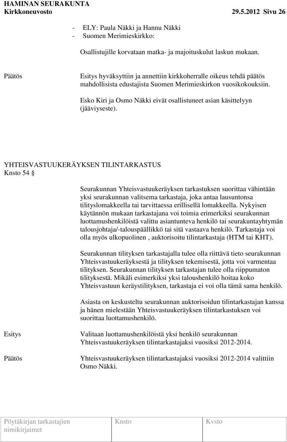 Esko Kiri ja Osmo Näkki eivät osallistuneet asian käsittelyyn (jääviyseste).