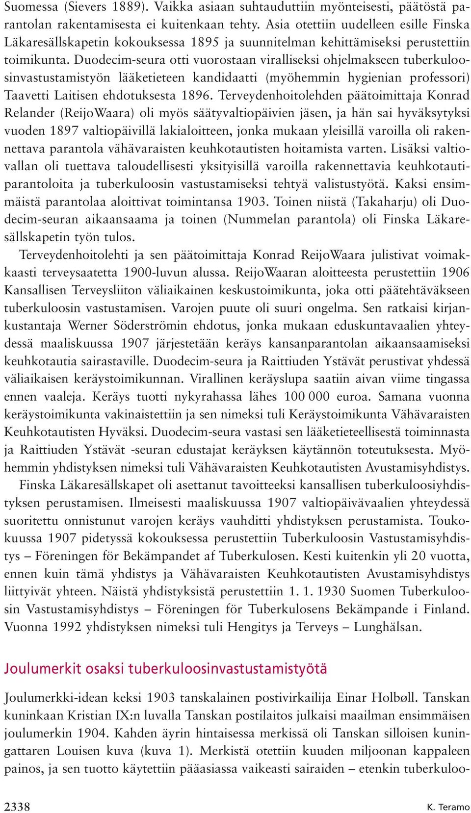 Duodecim-seura otti vuorostaan viralliseksi ohjelmakseen tuberkuloosinvastustamistyön lääketieteen kandidaatti (myöhemmin hygienian professori) Taavetti Laitisen ehdotuksesta 1896.