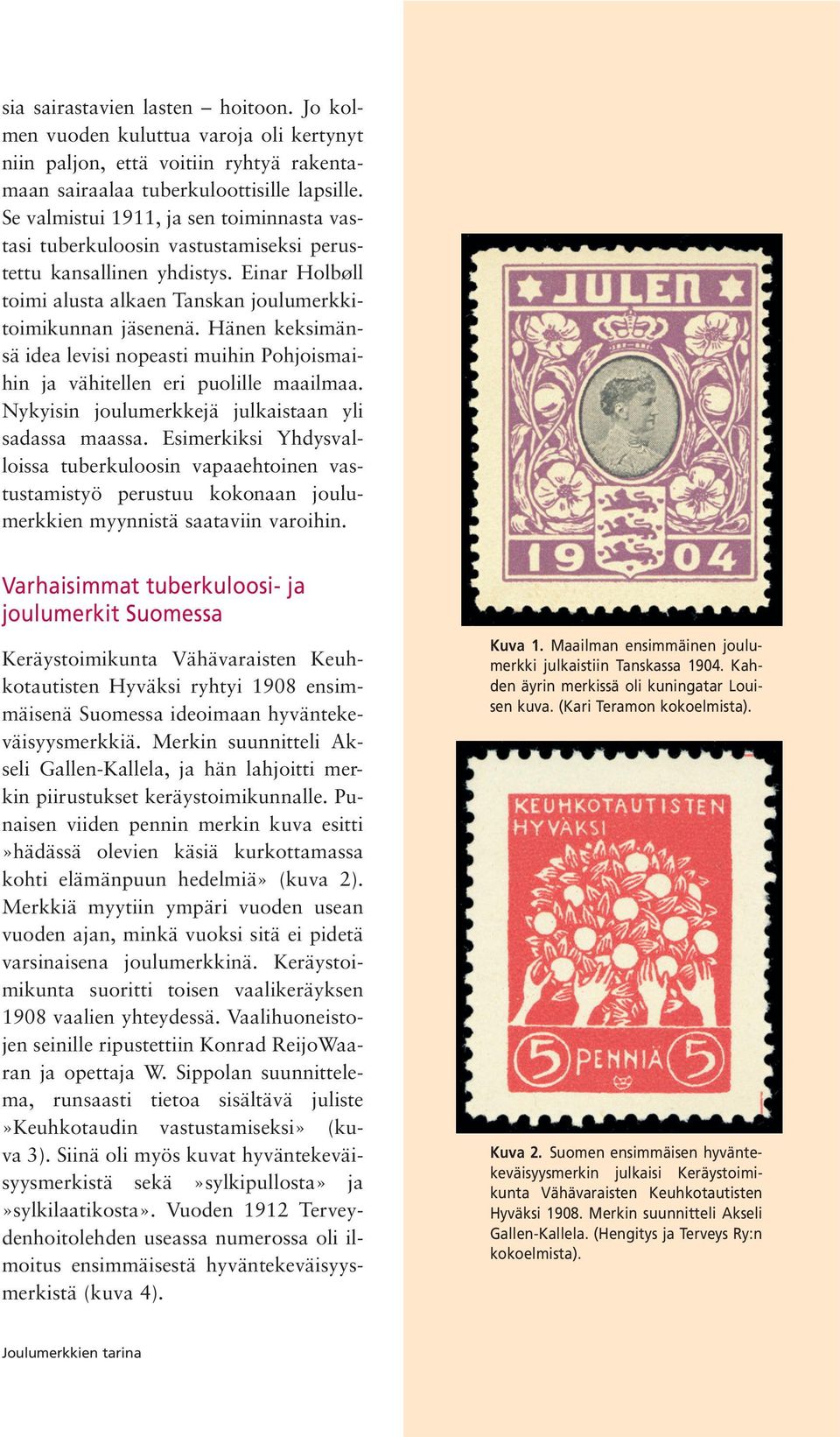 Hänen keksimänsä idea levisi nopeasti muihin Pohjoismaihin ja vähitellen eri puolille maailmaa. Nykyisin joulumerkkejä julkaistaan yli sadassa maassa.
